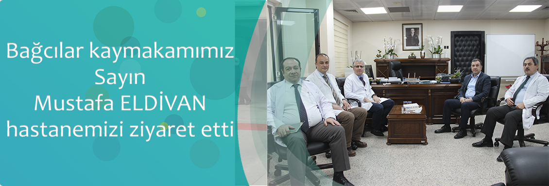 Bağcılar Kaymakamımız Sayın Mustafa ELDİVAN  hastanemizi ziyaret etti